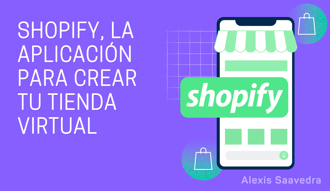 Frase Suburbio principalmente Shopify, la aplicación para crear tu tienda virtual - Alexis Saavedra